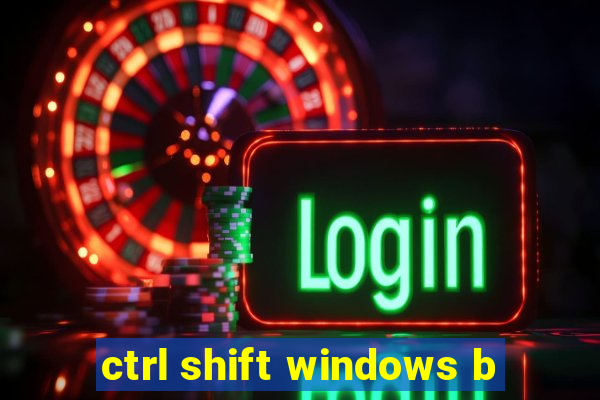 ctrl shift windows b